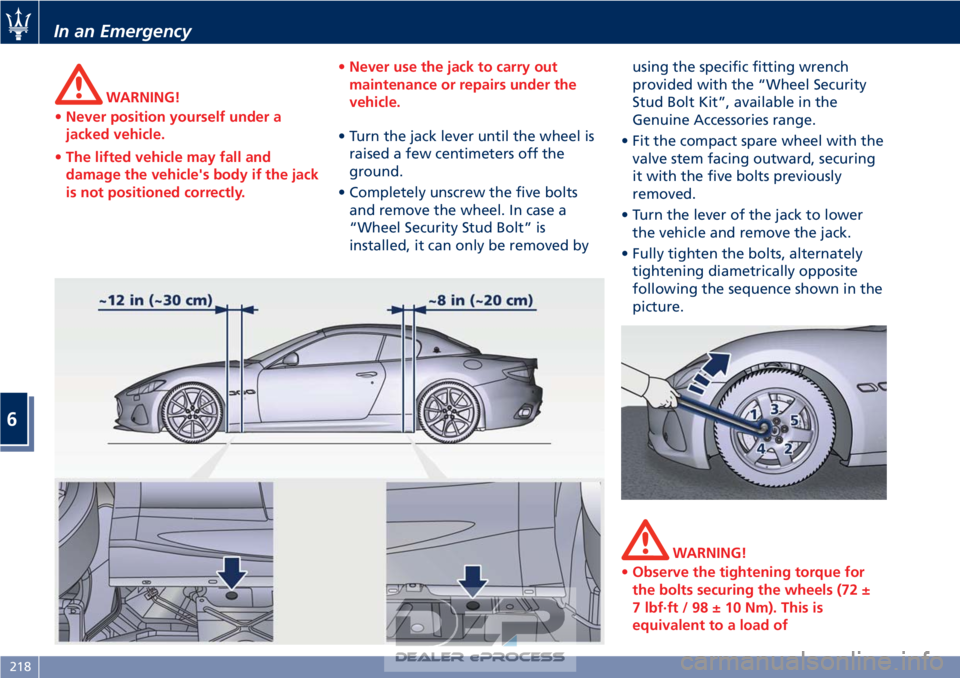 MASERATI GRANTURISMO CONVERTIBLE 2019  Owners Manual WARNING!
• Never position yourself under a
jacked vehicle.
• The lifted vehicle may fall and
damage the vehicle's body if the jack
is not positioned correctly. •
Never use the jack to carry 