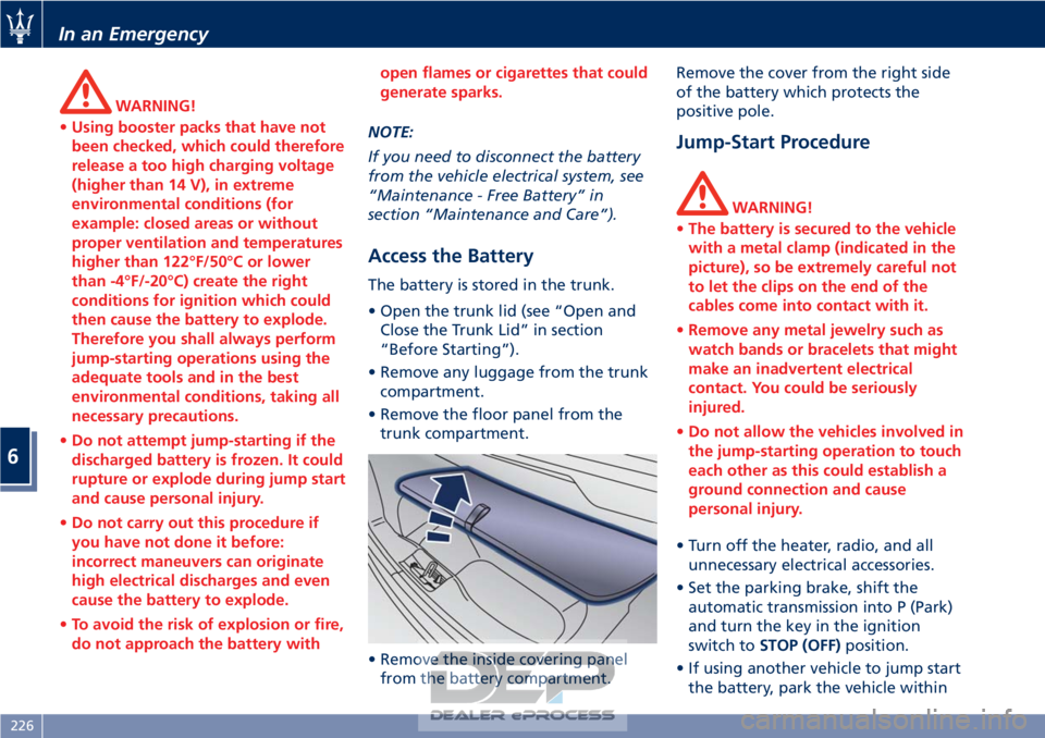 MASERATI GRANTURISMO CONVERTIBLE 2019  Owners Manual WARNING!
• Using booster packs that have not
been checked, which could therefore
release a too high charging voltage
(higher than 14 V), in extreme
environmental conditions (for
example: closed area