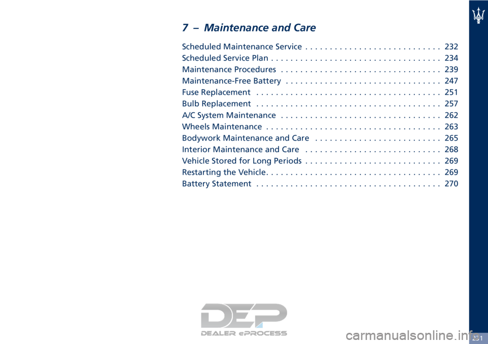 MASERATI GRANTURISMO CONVERTIBLE 2019  Owners Manual 7 – Maintenance and Care
Scheduled Maintenance Service............................ 232
Scheduled Service Plan ................................... 234
Maintenance Procedures .........................