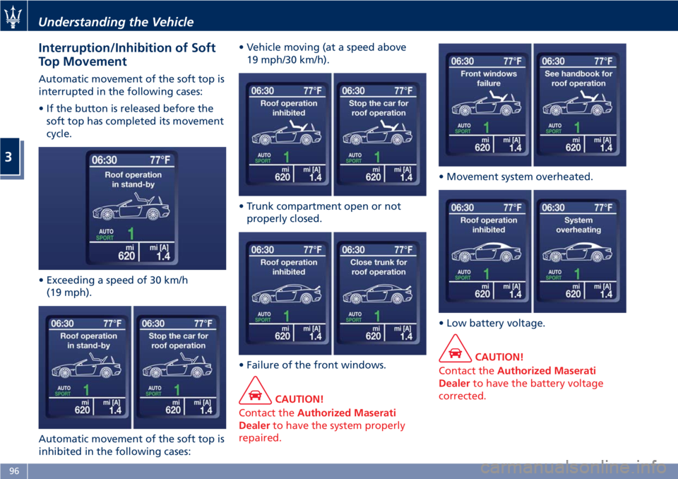 MASERATI GRANTURISMO CONVERTIBLE 2019  Owners Manual Interruption/Inhibition of Soft
Top Movement Automatic movement of the soft top is
interrupted in the following cases:
• If the button is released before the
soft top has completed its movement
cycl