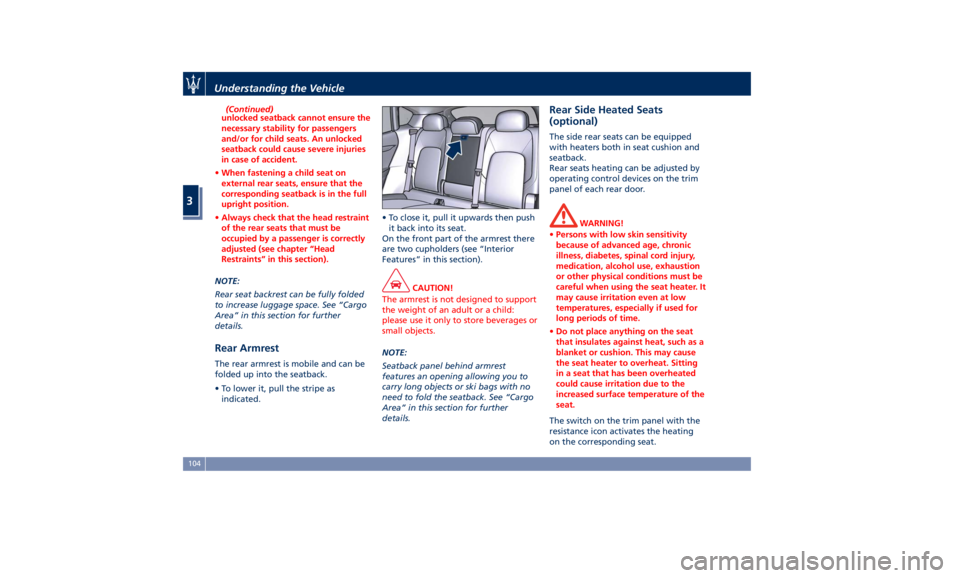 MASERATI LEVANTE 2019  Owners Manual (Continued)
unlocked seatback cannot ensure the
necessary stability for passengers
and/or for child seats. An unlocked
seatback could cause severe injuries
in case of accident.
• When fastening a ch