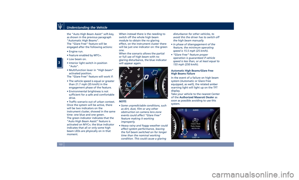 MASERATI LEVANTE 2019  Owners Manual the “Auto High Beam Assist” soft-key,
as shown in the previous paragraph
"Automatic High Beams".
The “Glare Free” feature will be
engaged after the following actions:
• Engine run.
