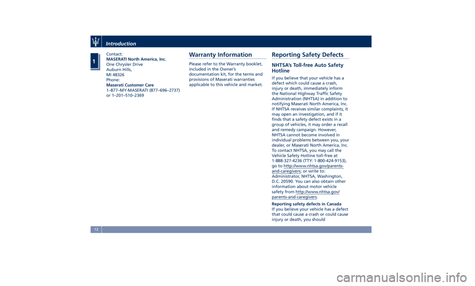 MASERATI LEVANTE 2019  Owners Manual Contact:
MASERATI North America, Inc.
One Chrysler Drive
Auburn Hills,
MI 48326
Phone:
Maserati Customer Care
1–877–MY-MASERATI (877–696–2737)
or 1–201–510–2369
Warranty Information Plea