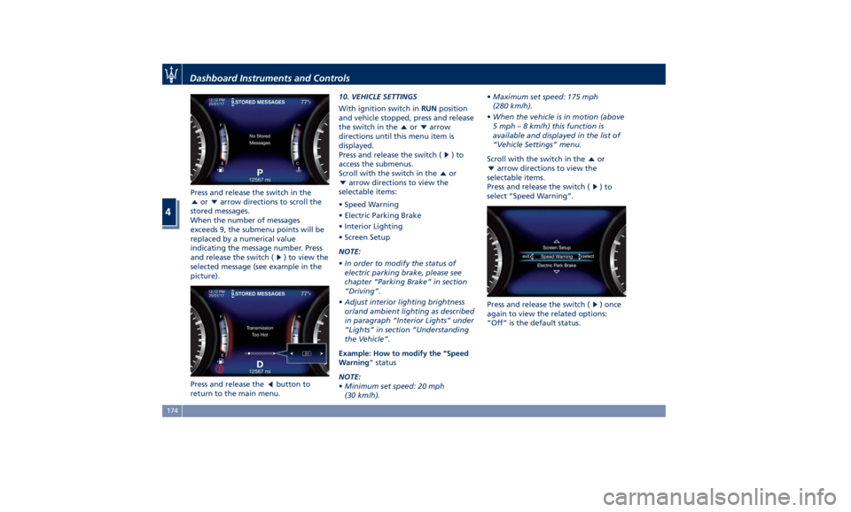 MASERATI LEVANTE 2019 Owners Manual Press and release the switch in the
or arrow directions to scroll the
stored messages.
When the number of messages
exceeds 9, the submenu points will be
replaced by a numerical value
indicating the me MASERATI LEVANTE 2019 Owners Manual Press and release the switch in the
or arrow directions to scroll the
stored messages.
When the number of messages
exceeds 9, the submenu points will be
replaced by a numerical value
indicating the me