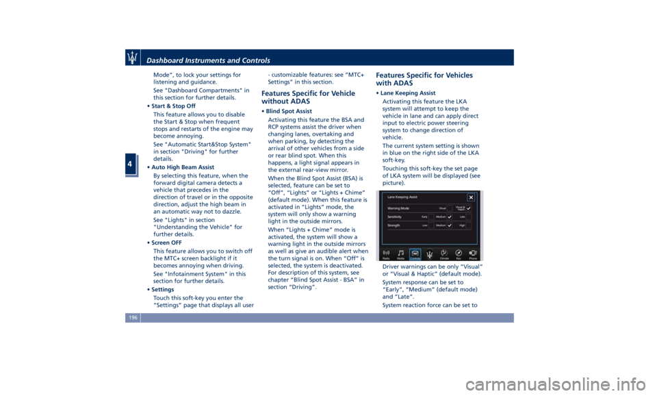 MASERATI LEVANTE 2019  Owners Manual Mode”, to lock your settings for
listening and guidance.
See "Dashboard Compartments" in
this section for further details.
• Start & Stop Off
This feature allows you to disable
the Start &