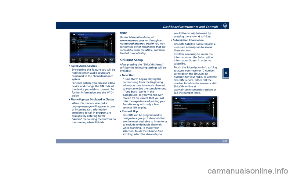MASERATI LEVANTE 2019 Owners Manual • Paired Audio Sources
By selecting this feature you will be
notified which audio source are
combined to the Phone/Bluetooth
system.
For each option, you can also add a
device and change the PIN cod MASERATI LEVANTE 2019 Owners Manual • Paired Audio Sources
By selecting this feature you will be
notified which audio source are
combined to the Phone/Bluetooth
system.
For each option, you can also add a
device and change the PIN cod
