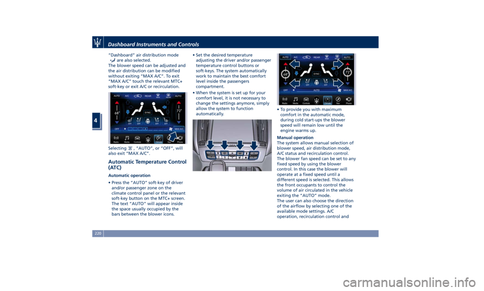 MASERATI LEVANTE 2019  Owners Manual “Dashboard” air distribution mode
are also selected.
The blower speed can be adjusted and
the air distribution can be modified
without exiting “MAX A/C”. To exit
“MAX A/C” touch the releva