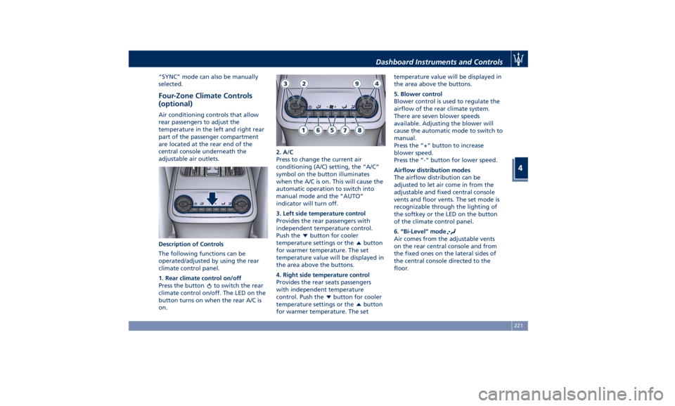 MASERATI LEVANTE 2019  Owners Manual “SYNC” mode can also be manually
selected.
Four-Zone Climate Controls
(optional) Air conditioning controls that allow
rear passengers to adjust the
temperature in the left and right rear
part of t