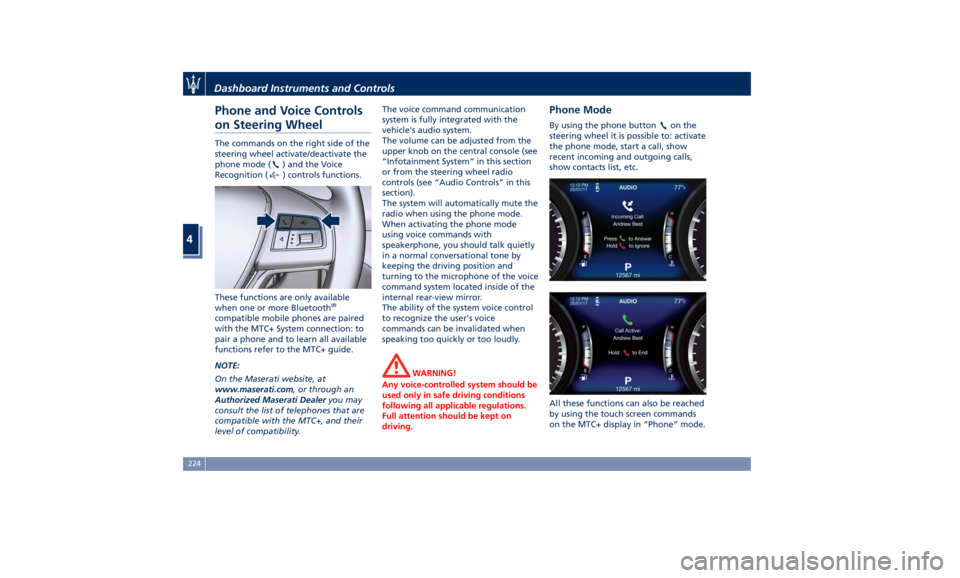 MASERATI LEVANTE 2019  Owners Manual Phone and Voice Controls
on Steering Wheel The commands on the right side of the
steering wheel activate/deactivate the
phone mode (
) and the Voice
Recognition (
) controls functions.
These functions