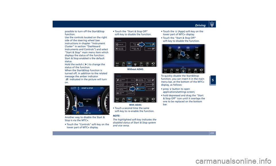 MASERATI LEVANTE 2019  Owners Manual possible to turn off the Start&Stop
function.
Use the controls located on the right
side of the steering wheel (see
instructions in chapter “Instrument
Cluster” in section “Dashboard
Instruments