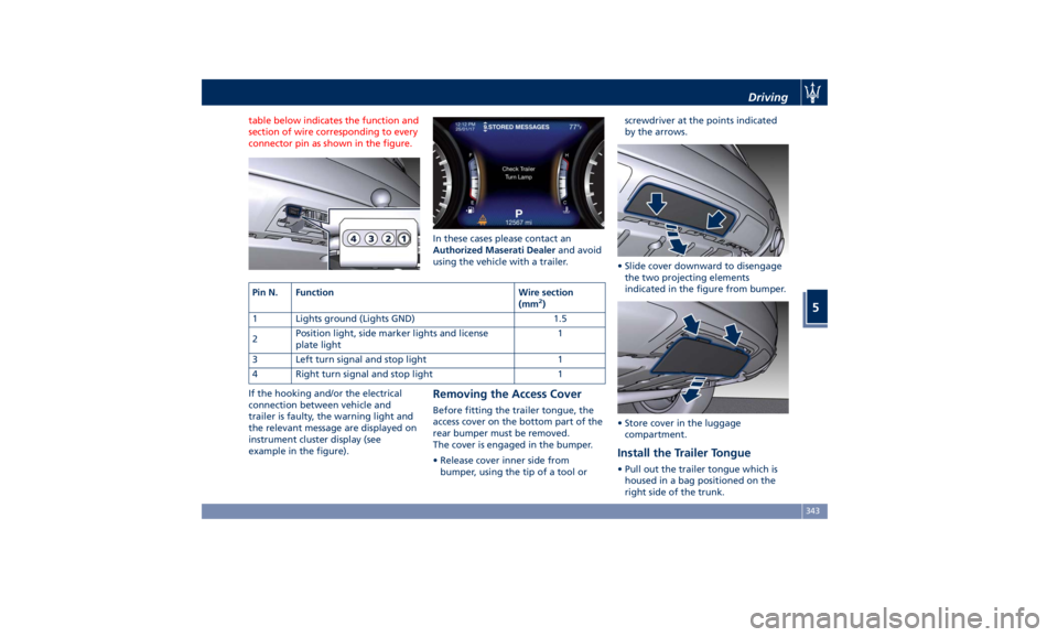 MASERATI LEVANTE 2019  Owners Manual table below indicates the function and
section of wire corresponding to every
connector pin as shown in the figure.
If the hooking and/or the electrical
connection between vehicle and
trailer is fault