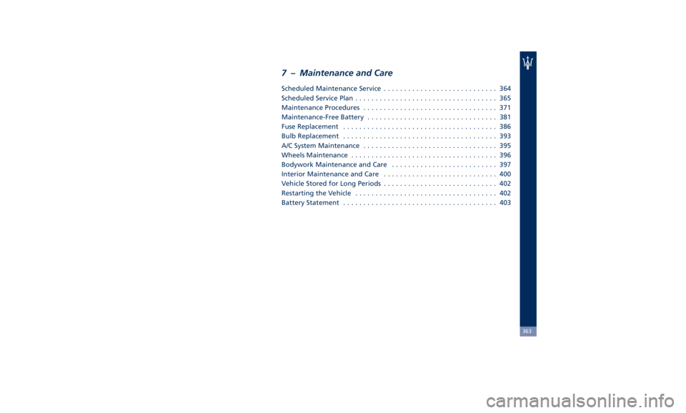 MASERATI LEVANTE 2019  Owners Manual 7 – Maintenance and Care Scheduled Maintenance Service ............................ 364
Scheduled Service Plan ................................... 365
Maintenance Procedures ........................