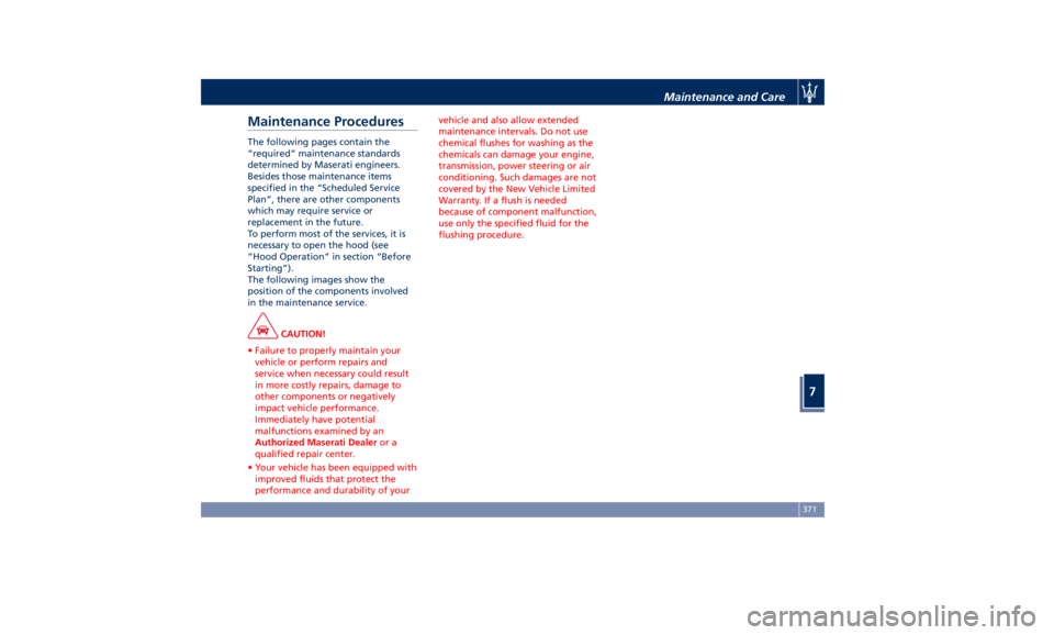MASERATI LEVANTE 2019  Owners Manual Maintenance Procedures The following pages contain the
“required” maintenance standards
determined by Maserati engineers.
Besides those maintenance items
specified in the “Scheduled Service
Plan