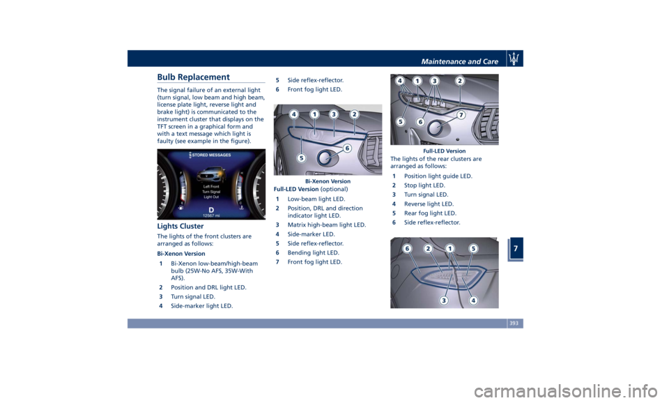 MASERATI LEVANTE 2019  Owners Manual Bulb Replacement The signal failure of an external light
(turn signal, low beam and high beam,
license plate light, reverse light and
brake light) is communicated to the
instrument cluster that displa