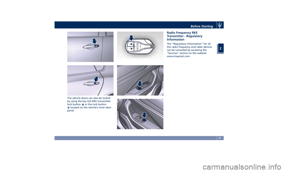 MASERATI LEVANTE 2019  Owners Manual The vehicle doors can also be locked
by using the key fob RKE transmitter
lock button
or the lock button
located on the vehicle’s inner door
panel. Radio Frequency RKE
Transmitter - Regulatory
Infor