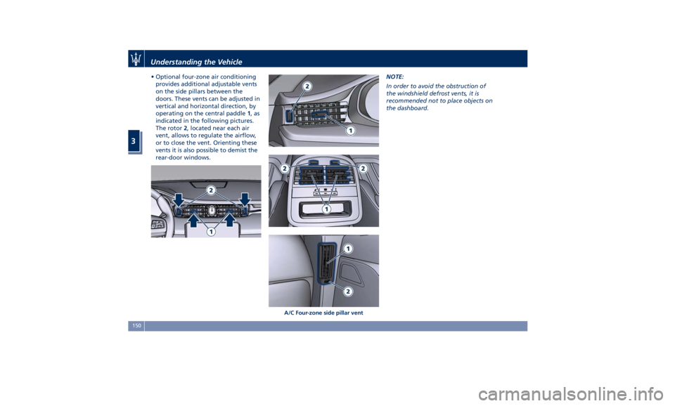 MASERATI QUATTROPORTE 2019  Owners Manual • Optional four-zone air conditioning
provides additional adjustable vents
on the side pillars between the
doors. These vents can be adjusted in
vertical and horizontal direction, by
operating on th