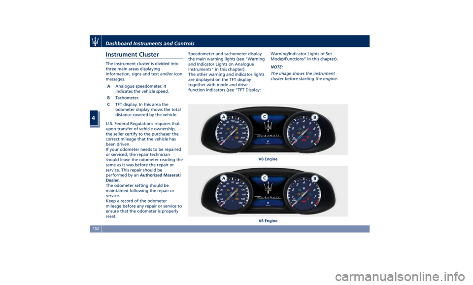 MASERATI QUATTROPORTE 2019  Owners Manual Instrument Cluster The instrument cluster is divided into
three main areas displaying
information, signs and text and/or icon
messages.
A Analogue speedometer. It
indicates the vehicle speed.
B Tachom