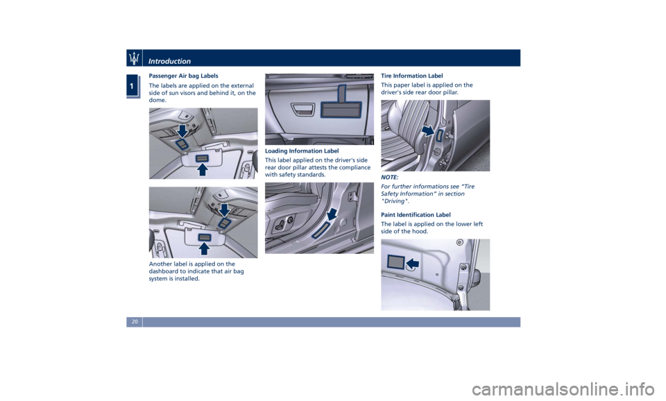MASERATI QUATTROPORTE 2019  Owners Manual Passenger Air bag Labels
The labels are applied on the external
side of sun visors and behind it, on the
dome.
Another label is applied on the
dashboard to indicate that air bag
system is installed. L