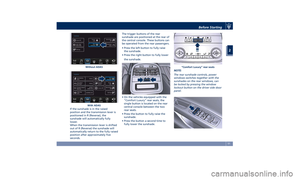 MASERATI QUATTROPORTE 2019  Owners Manual If the sunshade is in the raised
position and the transmission lever is
positioned in R (Reverse), the
sunshade will automatically fully
lower.
When the transmission lever is shifted
out of R (Reverse