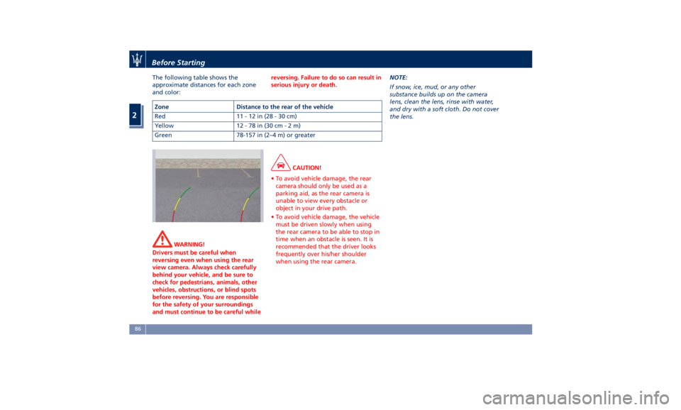 MASERATI QUATTROPORTE 2019  Owners Manual The following table shows the
approximate distances for each zone
and color:
WARNING!
Drivers must be careful when
reversing even when using the rear
view camera. Always check carefully
behind your ve