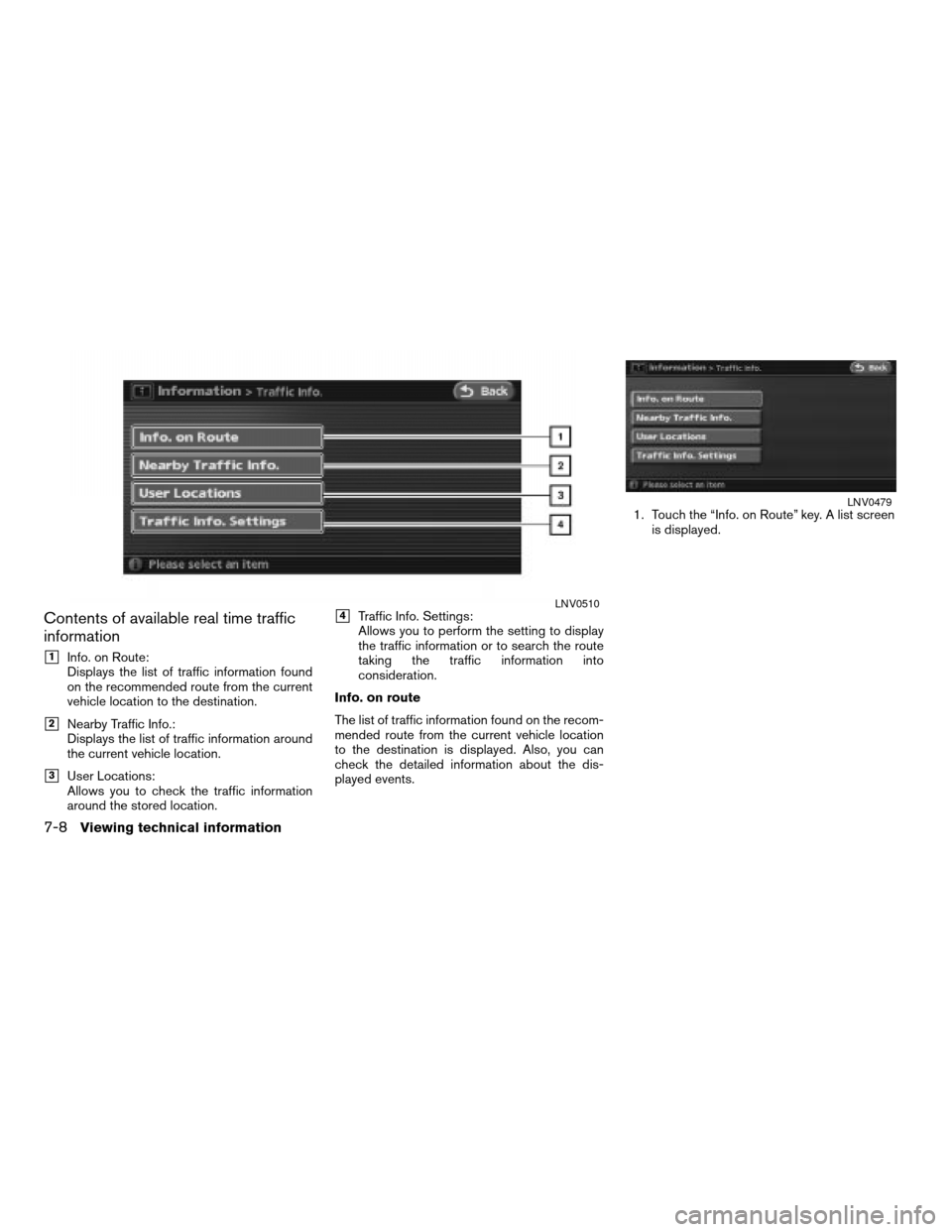 NISSAN ALTIMA HYBRID 2008 L32A / 4.G Navigation Manual Contents of available real time traffic
information
h1Info. on Route:
Displays the list of traffic information found
on the recommended route from the current
vehicle location to the destination.
h2Ne