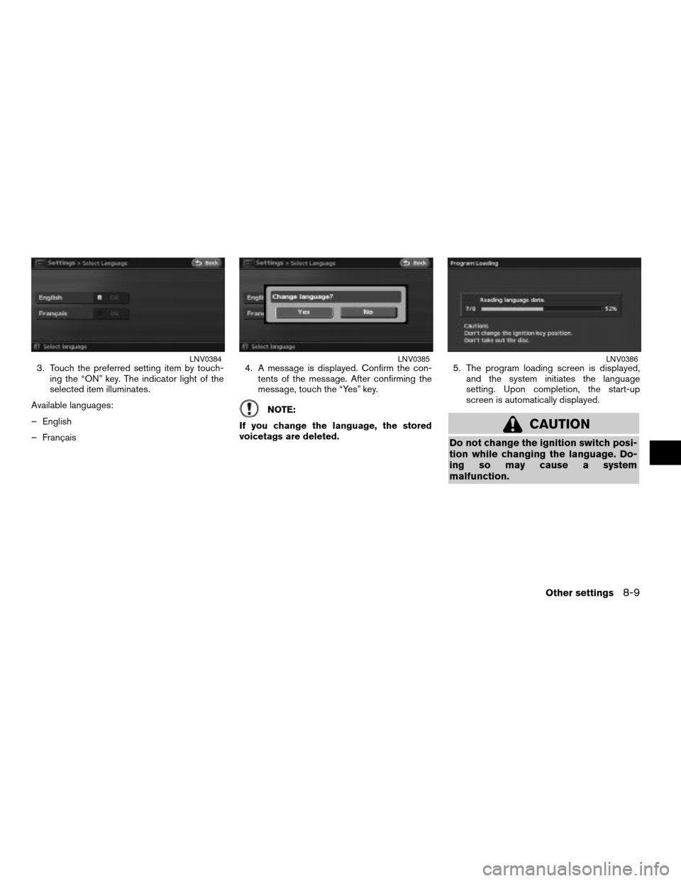 NISSAN ALTIMA HYBRID 2008 L32A / 4.G Navigation Manual 3. Touch the preferred setting item by touch-
ing the “ON” key. The indicator light of the
selected item illuminates.
Available languages:
– English
– Français4. A message is displayed. Confi