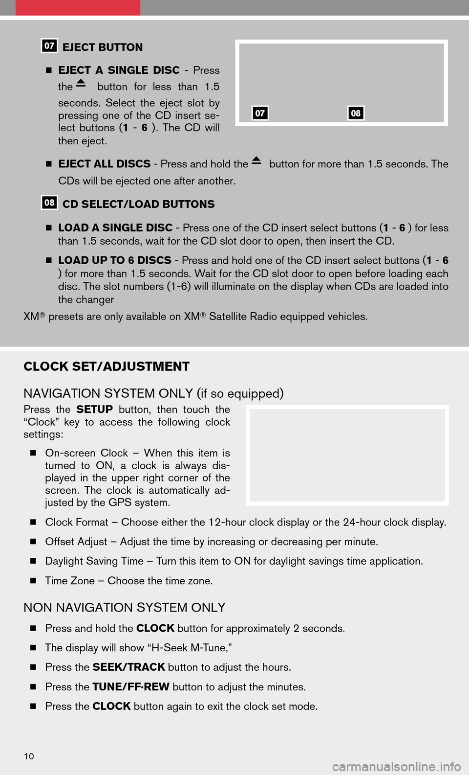 NISSAN ALTIMA HYBRID 2008 L32A / 4.G Quick Reference Guide EJECT BUTTON 
  EJECT ASINGLE DISC-Press 
the
button forless than 1.5
seconds. Selecttheeject slotby 
pressing oneofthe CD insert se-
lect buttons ( 1-6 ) . The CDwill 
then eject. 
  EJECT ALL DISC