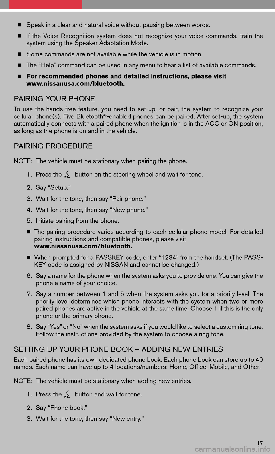NISSAN ALTIMA HYBRID 2008 L32A / 4.G Quick Reference Guide Speak in a clear and natural voice without pausing between words. 
  Ifthe Voice Recognition systemdoesnotrecognize yourvoice commands, trainthe 
system using the Speaker Adaptation Mode. 
  Some c