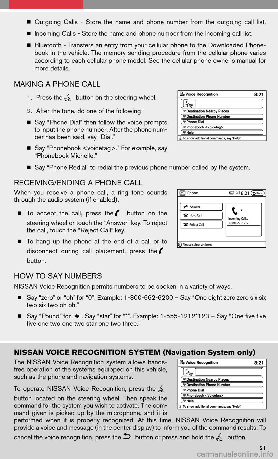 NISSAN ALTIMA HYBRID 2008 L32A / 4.G Quick Reference Guide Outgoing Calls-Store thename andphone number fromtheoutgoing calllist. 
  Incoming Calls - Store the name and phone number from the incoming call list. 
  Bluetooth -Transfers anentry fromyourcellu