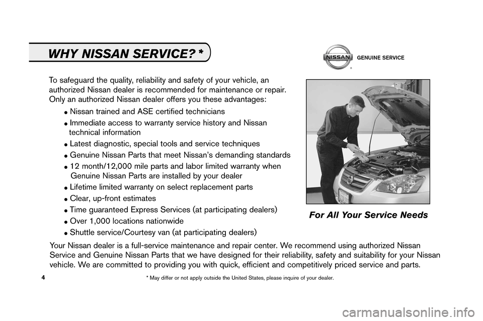 NISSAN VERSA 2008 1.G Service And Maintenance Guide �Nissan train ed an dAS Ecert ified techn icians
�Imm ediate access to warr antyserv icehisto ryand Nissa n
techni calin form ation
�La test diag nost ic,special tool sand service techniq ues
�Genu in