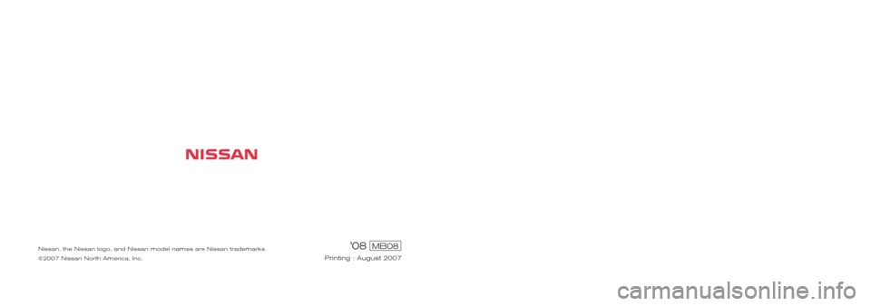 NISSAN PATHFINDER 2008 R51 / 3.G Service And Maintenance Guide 08MB08
Printing : August 2007
2008
SERVICE  AND  MAINTENANCE  GUIDE
Nissan, the Nissan logo, and Nissan model names are Nissan trademarks.
©2007 Nissan North America, Inc. 
