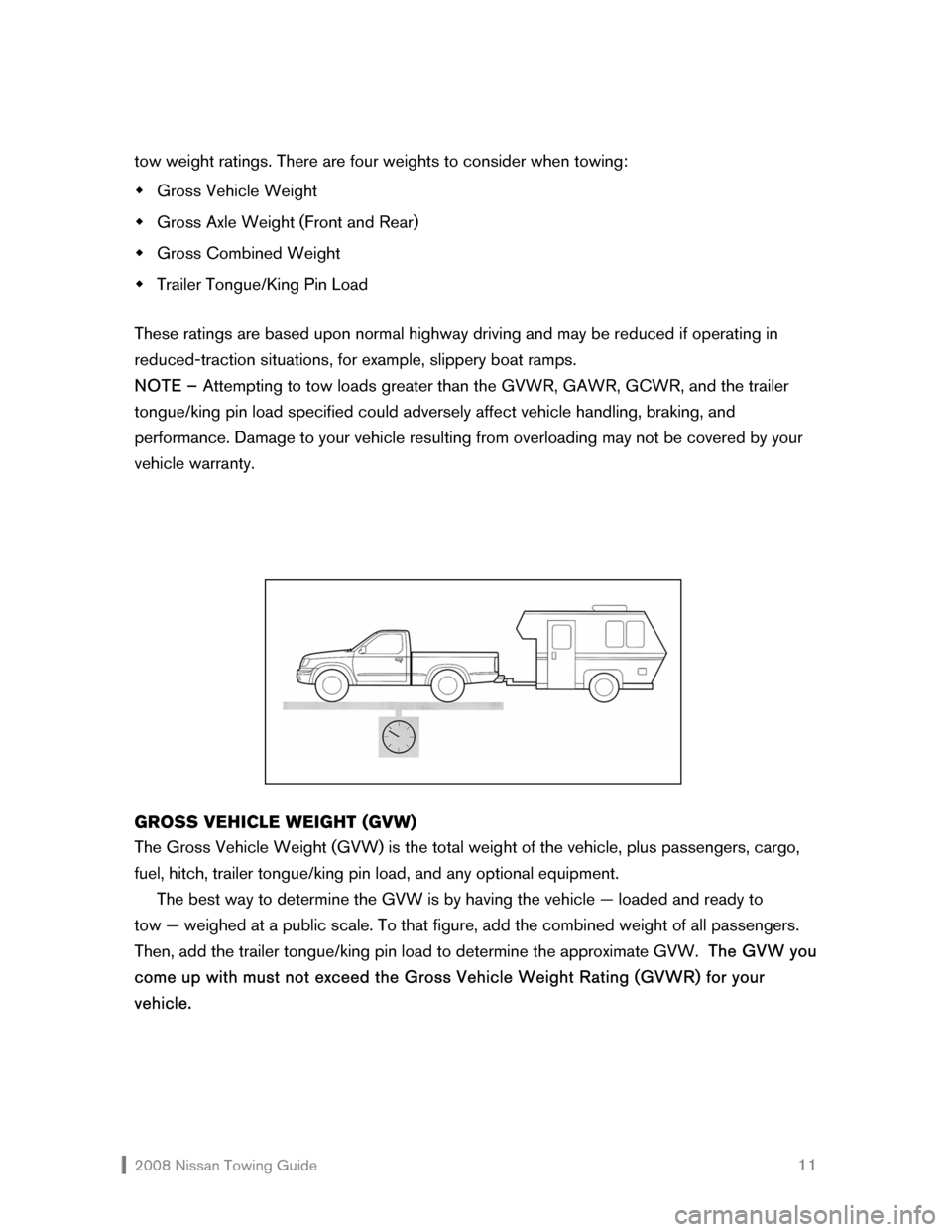 NISSAN ROGUE 2008 1.G Towing Guide  2008 Nissan Towing Guide    11 tow weight ratings. There are four weights to consider when towing:  
�Š Gross Vehicle Weight 
�Š Gross Axle Weight (Front and Rear) 
�Š Gross Combined Weight 
�Š T