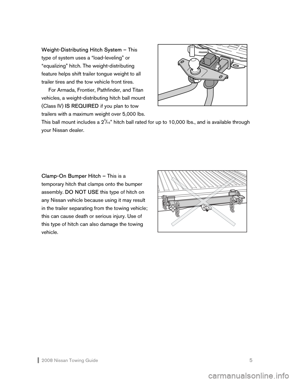 NISSAN ROGUE 2008 1.G Towing Guide  2008 Nissan Towing Guide    5 Weight-Distributing Hitch System – This  
type of system uses a “load-leveling” or 
“equalizing” hitch. The weight-distributing 
feature helps shift trailer to