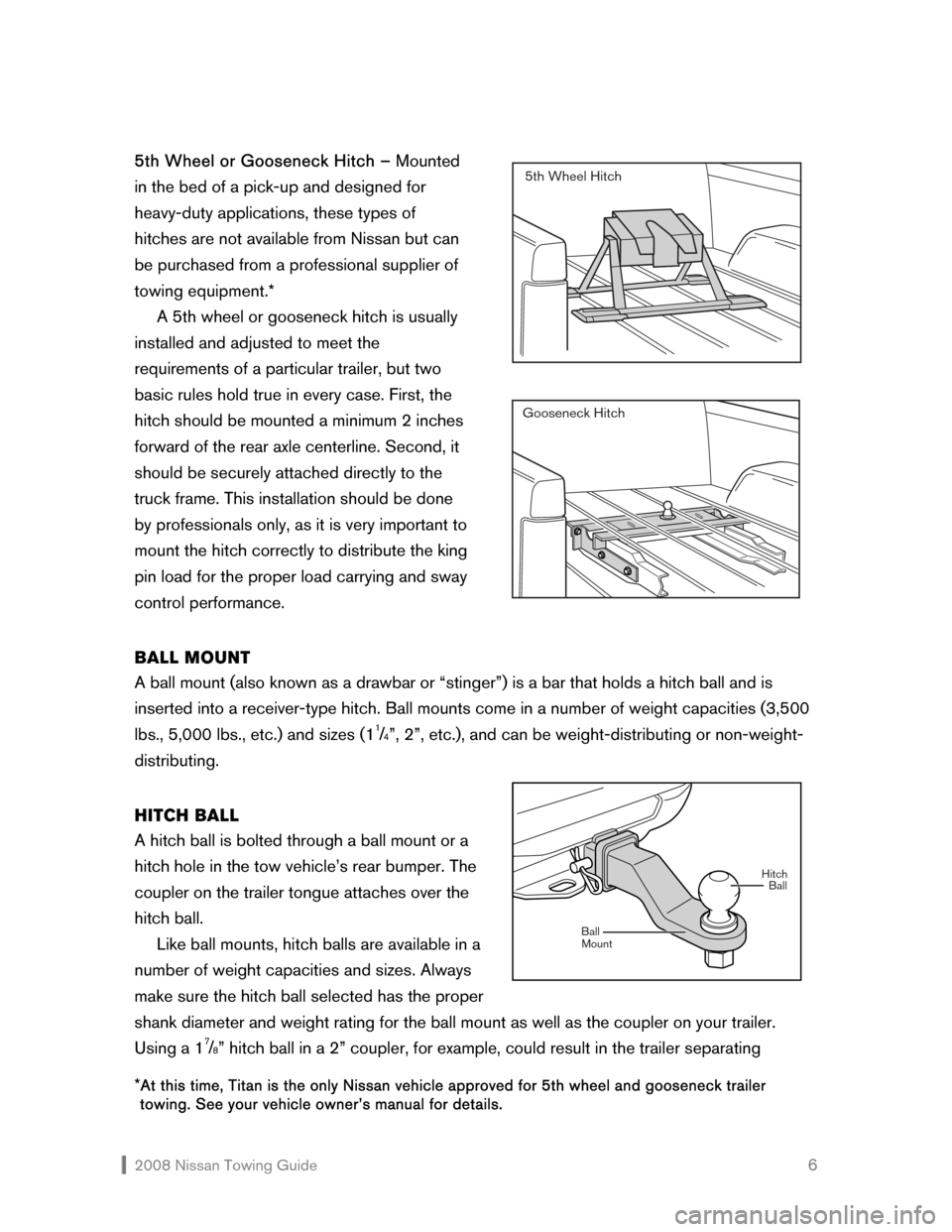 NISSAN ROGUE 2008 1.G Towing Guide  2008 Nissan Towing Guide    6 5th Wheel or Gooseneck Hitch – Mounted 
in the bed of a pick-up and designed for 
heavy-duty applications, these types of 
hitches are not available from Nissan but ca
