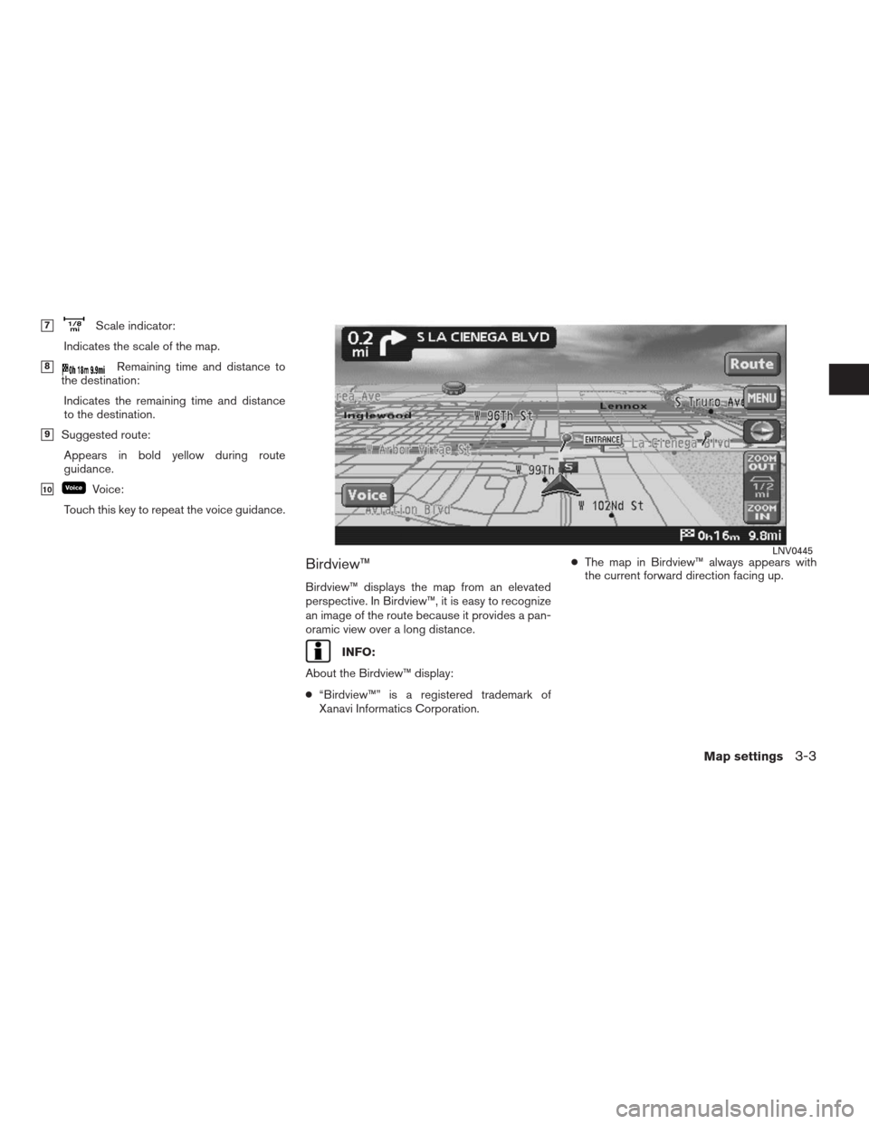 NISSAN ALTIMA COUPE 2009 D32 / 4.G Navigation Manual 7Scale indicator:
Indicates the scale of the map.
8Remaining time and distance to
the destination:
Indicates the remaining time and distance
to the destination.
9Suggested route:
Appears in bold ye