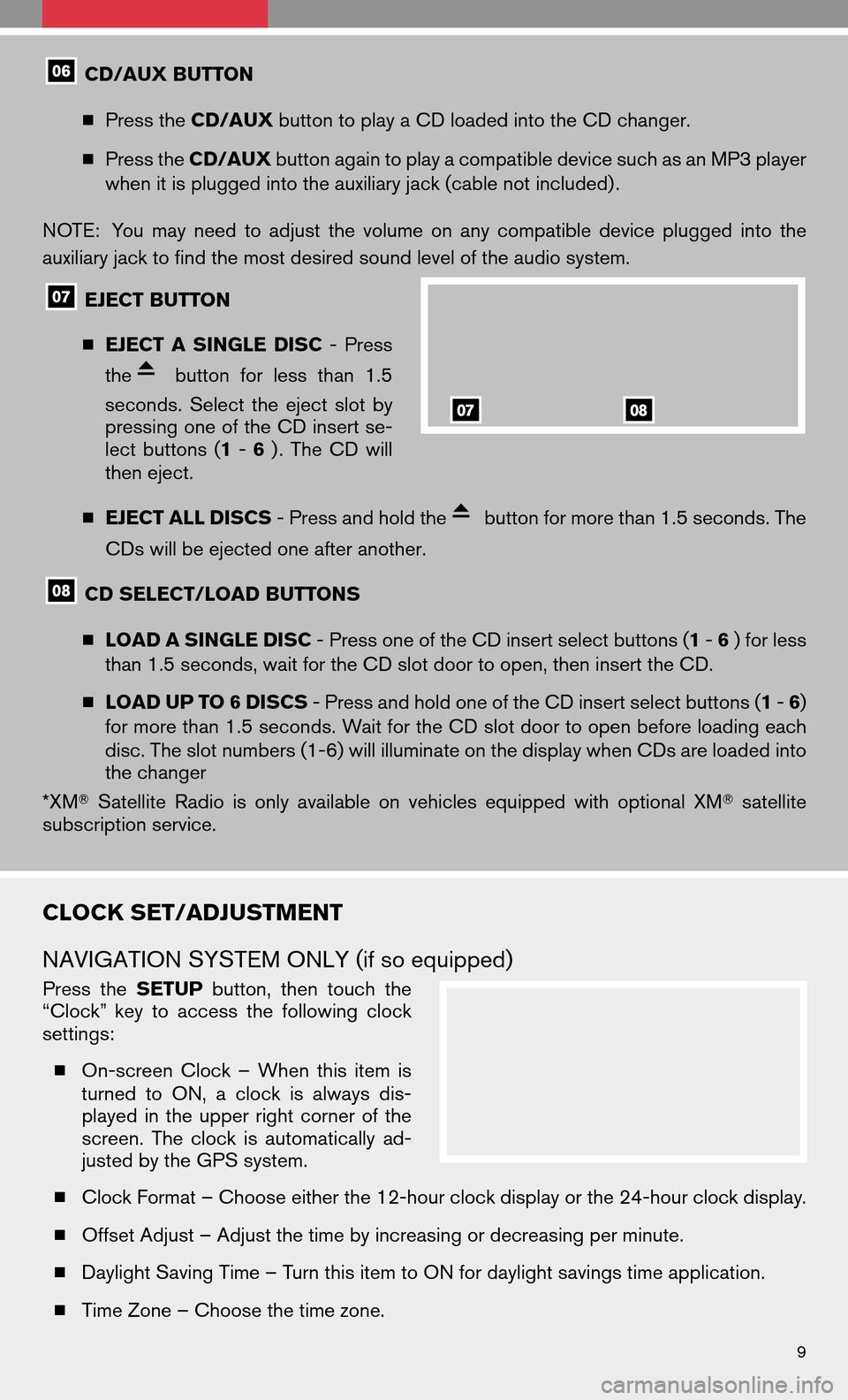 NISSAN ALTIMA COUPE 2009 D32 / 4.G Quick Reference Guide CD/AUX BUTTON
 Press the CD/AUX button to play a CD loaded into the CD changer.
 Press the CD/AUX button again to play a compatible device such as an MP3 player
when it is plugged into the auxiliary