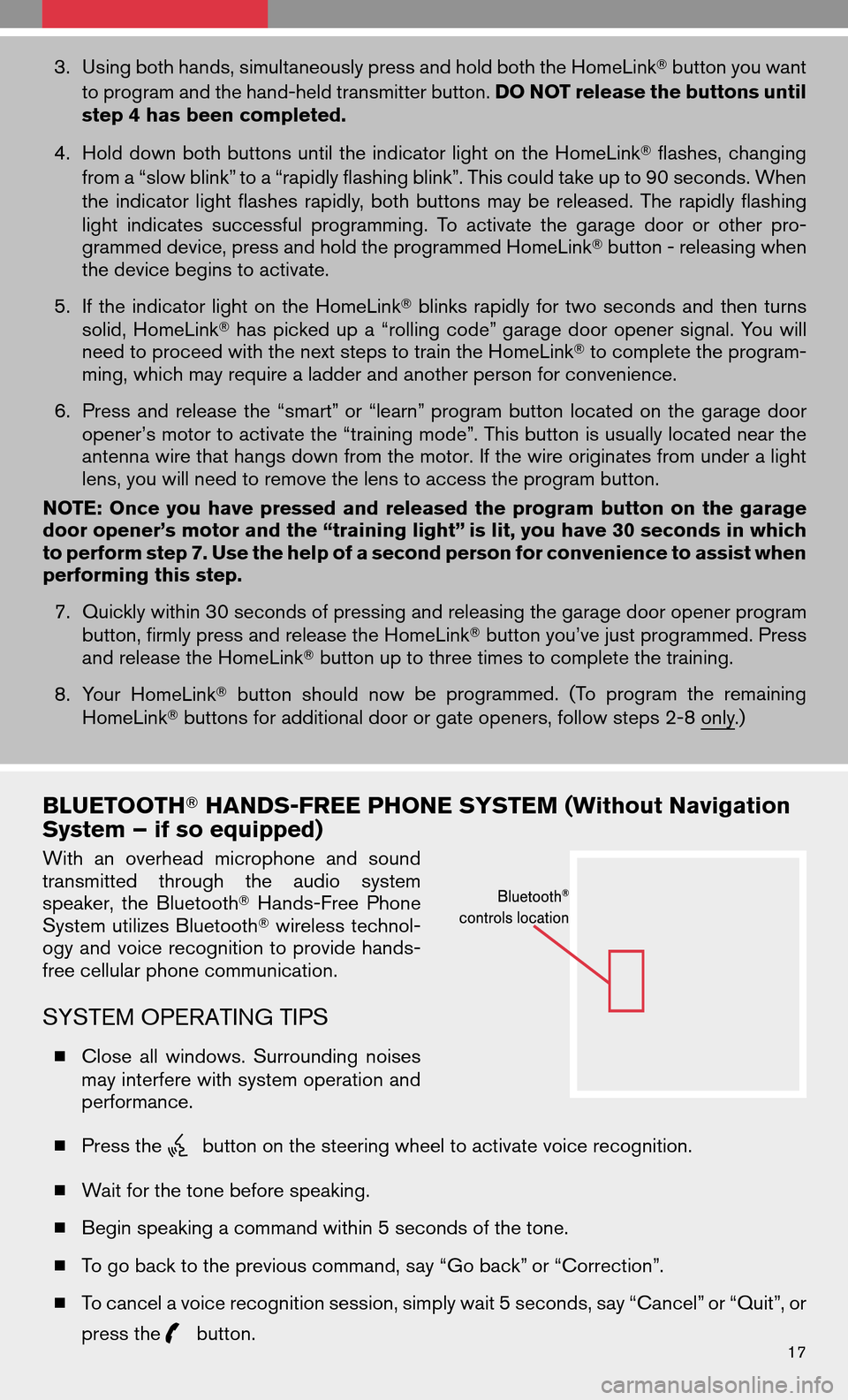 NISSAN ALTIMA COUPE 2009 D32 / 4.G Quick Reference Guide 3.Using both hands, simultaneously press and hold both the HomeLink button you want
to program and the hand-held transmitter button. DO NOT release the buttons until
step 4 has been completed.
4. Hol