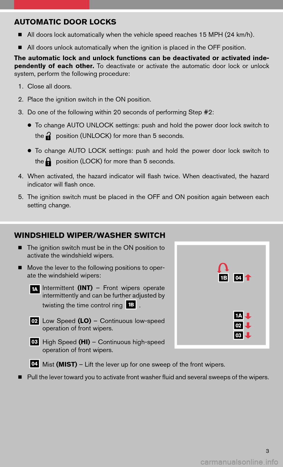 NISSAN ALTIMA COUPE 2009 D32 / 4.G Quick Reference Guide AUTOMATIC DOOR LOCKS
All doors lock automatically when the vehicle speed reaches 15 MPH (24 km/h) .
All doors unlock automatically when the ignition is placed in the OFF position.
The automatic loc NISSAN ALTIMA COUPE 2009 D32 / 4.G Quick Reference Guide AUTOMATIC DOOR LOCKS
All doors lock automatically when the vehicle speed reaches 15 MPH (24 km/h) .
All doors unlock automatically when the ignition is placed in the OFF position.
The automatic loc