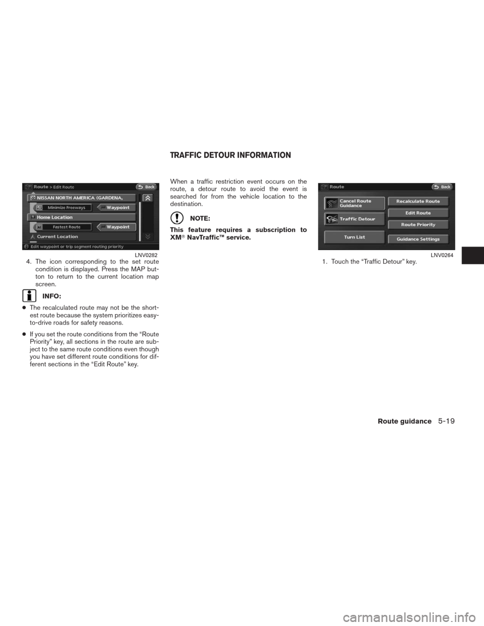 NISSAN ALTIMA HYBRID 2009 L32A / 4.G Navigation Manual 4. The icon corresponding to the set route
condition is displayed. Press the MAP but-
ton to return to the current location map
screen.
INFO:
●The recalculated route may not be the short-
est route 