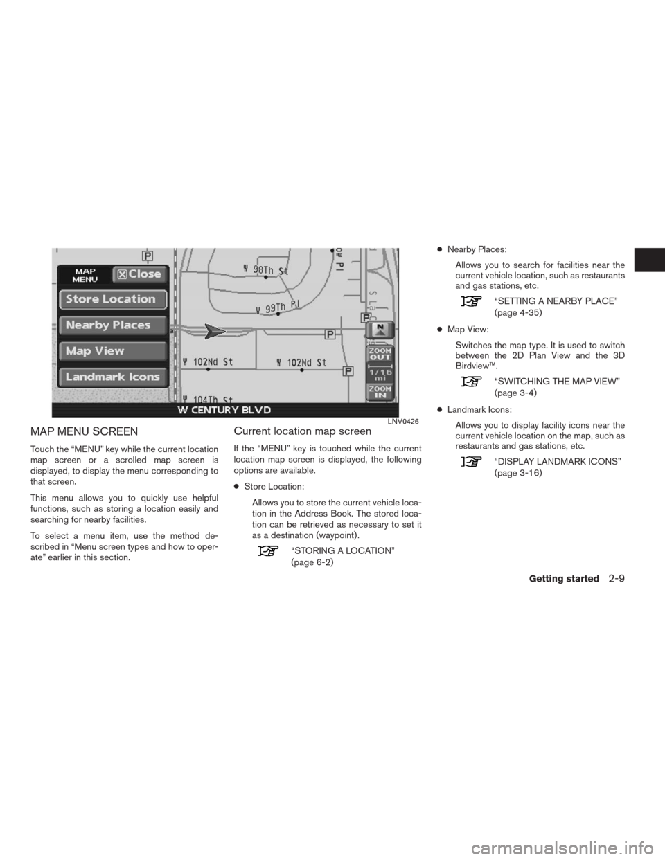 NISSAN ALTIMA HYBRID 2009 L32A / 4.G Navigation Manual MAP MENU SCREEN
Touch the “MENU” key while the current location
map screen or a scrolled map screen is
displayed, to display the menu corresponding to
that screen.
This menu allows you to quickly NISSAN ALTIMA HYBRID 2009 L32A / 4.G Navigation Manual MAP MENU SCREEN
Touch the “MENU” key while the current location
map screen or a scrolled map screen is
displayed, to display the menu corresponding to
that screen.
This menu allows you to quickly