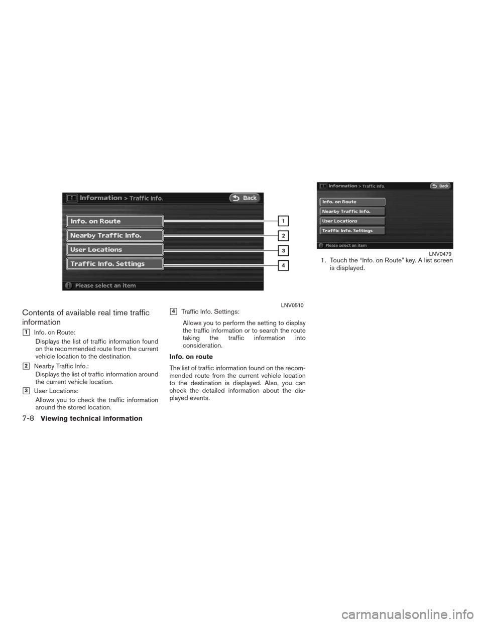 NISSAN ALTIMA HYBRID 2009 L32A / 4.G Navigation Manual Contents of available real time traffic
information
1Info. on Route:
Displays the list of traffic information found
on the recommended route from the current
vehicle location to the destination.
2Ne