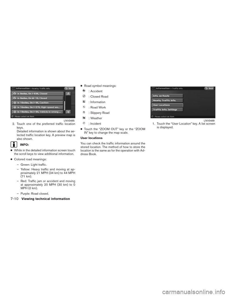 NISSAN ALTIMA HYBRID 2009 L32A / 4.G Navigation Manual 2. Touch one of the preferred traffic location
keys.
Detailed information is shown about the se-
lected traffic location key. A preview map is
also shown.
INFO:
●While in the detailed information sc NISSAN ALTIMA HYBRID 2009 L32A / 4.G Navigation Manual 2. Touch one of the preferred traffic location
keys.
Detailed information is shown about the se-
lected traffic location key. A preview map is
also shown.
INFO:
●While in the detailed information sc