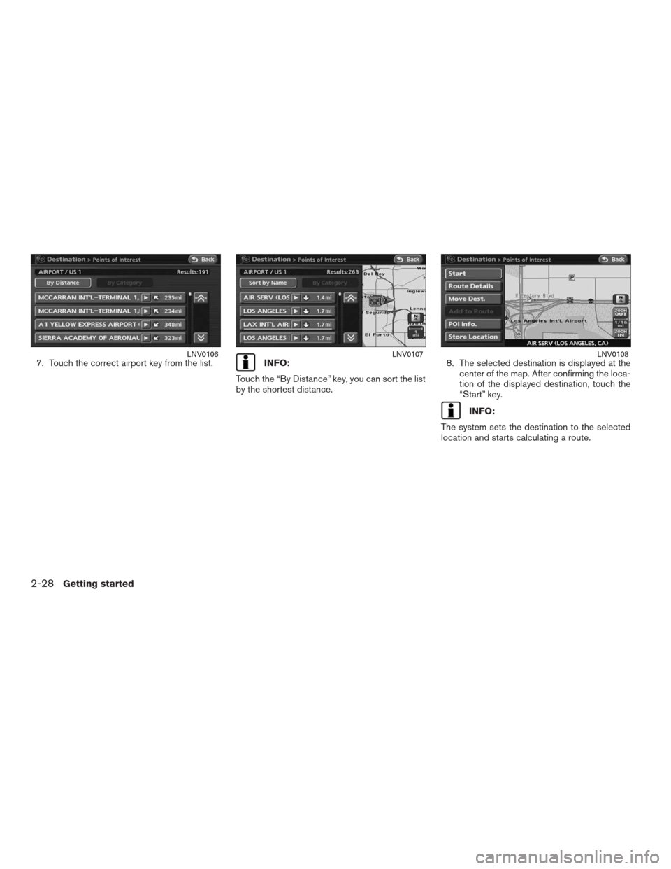 NISSAN ALTIMA HYBRID 2009 L32A / 4.G Navigation Manual 7. Touch the correct airport key from the list.INFO:
Touch the “By Distance” key, you can sort the list
by the shortest distance.8. The selected destination is displayed at the
center of the map. 