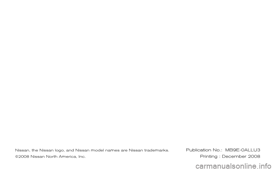 NISSAN VERSA HATCHBACK 2009 1.G Service And Maintenance Guide Publication No.:  MB9E-0ALLU3Printing : December 2008
2009
SERVICE  AND  MAINTENANCE  GUIDE
Nissan, the Nissan logo, and Nissan model names are Nissan trademarks.
©2008 Nissan North America, Inc. 