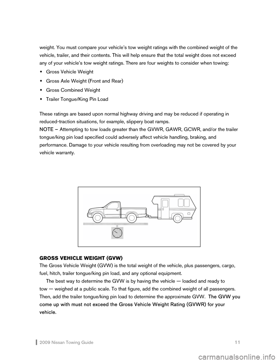 NISSAN VERSA HATCHBACK 2009 1.G Towing Guide  2009 Nissan Towing Guide    11 weight. You must compare your vehicle’s tow weight ratings with the combined weight of the 
vehicle, trailer, and their contents. This will help ensure that the total