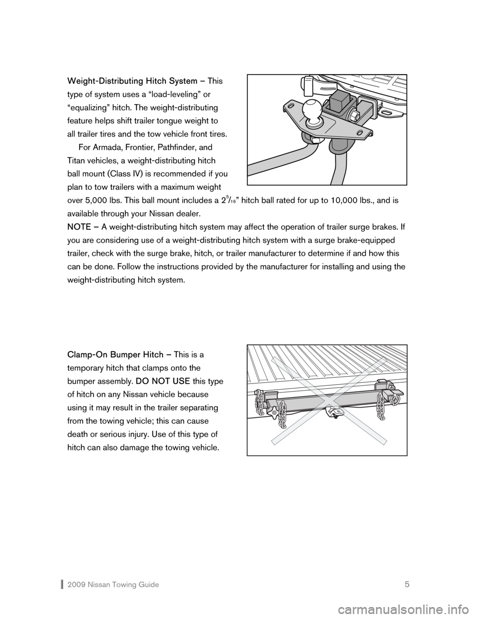 NISSAN VERSA HATCHBACK 2009 1.G Towing Guide  2009 Nissan Towing Guide    5 Weight-Distributing Hitch System – This  
type of system uses a “load-leveling” or 
“equalizing” hitch. The weight-distributing 
feature helps shift trailer to