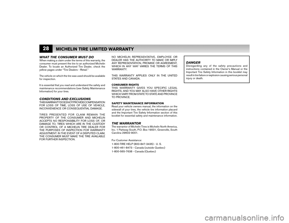 NISSAN VERSA HATCHBACK 2009 1.G Warranty Booklet 28WHAT THE CONSUMER MUST DOWhen making a claim under the terms of this warranty, the 
consumer must present the tire to an authorized Michelin 
Dealer. To locate an Authorized Tire Dealer, check the 
