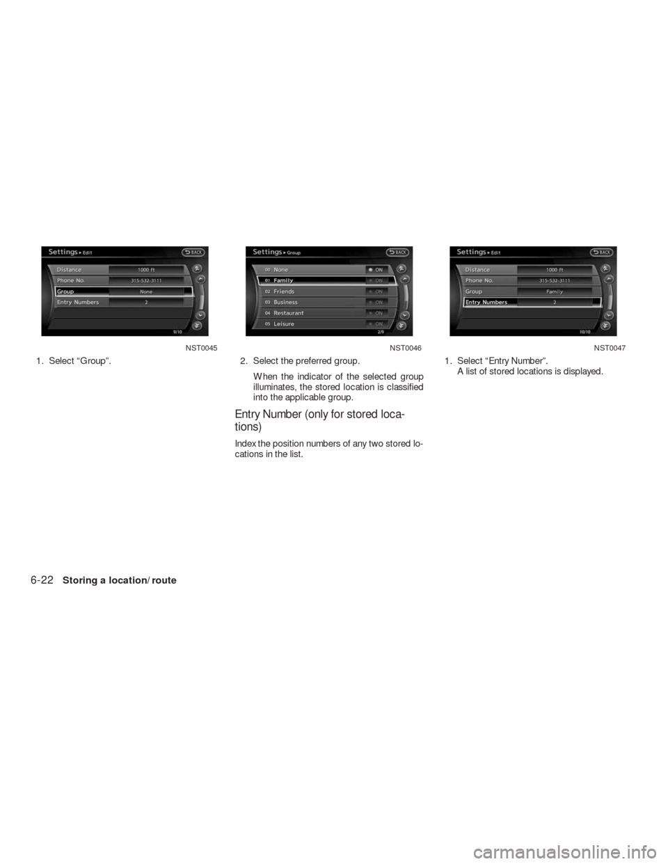 NISSAN ALTIMA COUPE 2010 D32 / 4.G Navigation Manual 1. Select “Group”. 2. Select the preferred group.
When the indicator of the selected group
illuminates, the stored location is classified
into the applicable group.
Entry Number (only for stored l