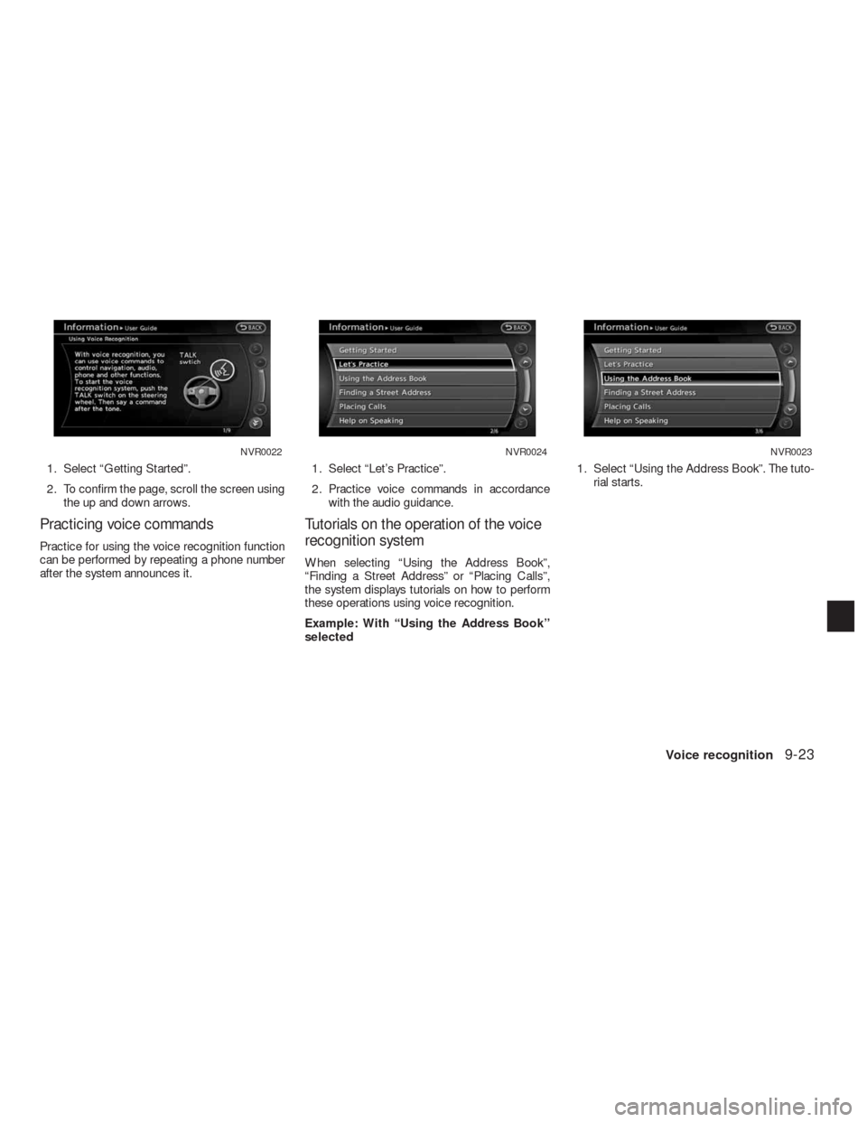 NISSAN ALTIMA COUPE 2010 D32 / 4.G Navigation Manual 1. Select “Getting Started”.
2. To confirm the page, scroll the screen using
the up and down arrows.
Practicing voice commands
Practice for using the voice recognition function
can be performed by