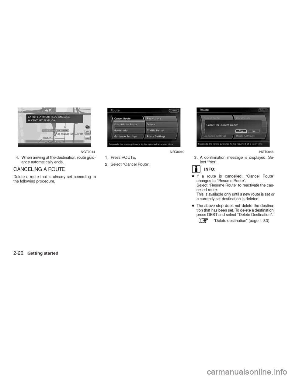 NISSAN ALTIMA COUPE 2010 D32 / 4.G Navigation Manual 4. When arriving at the destination, route guid-
ance automatically ends.
CANCELING A ROUTE
Delete a route that is already set according to
the following procedure.1. Press ROUTE.
2. Select “Cancel 